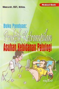 buku panduan :praktik keterampilan asuhan kebidanan patologi